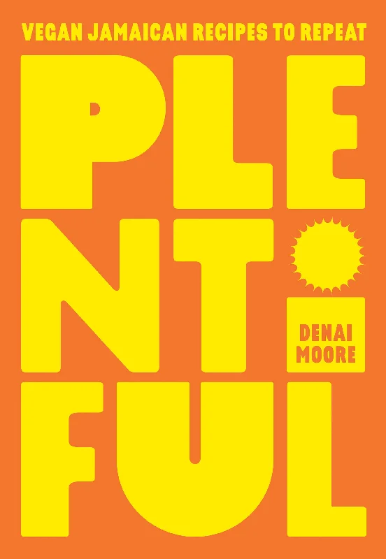 Plentiful: A Vegan Jamaican Guide to Nyammin’ Good (Denai Moore)