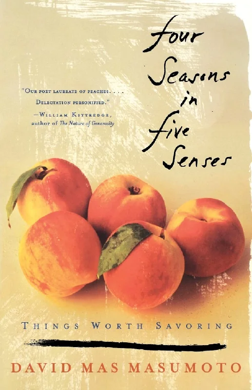 Four Seasons in Five Senses: Things Worth Savoring (David Mas Masumoto)