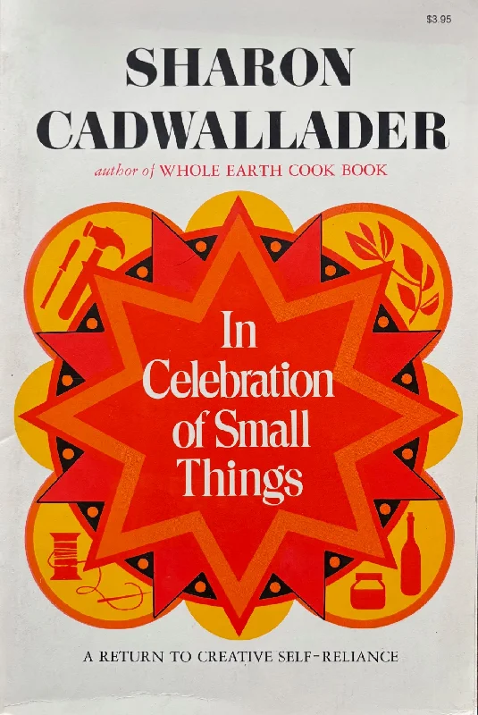 (*NEW ARRIVAL*) (Hippie) Sharon Cadwaller. In Celebration of Small Things: A Return to Creative Self-Reliance. *Signed*