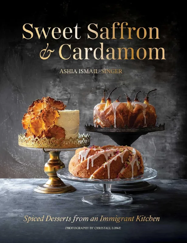 *Pre-order* Sweet Saffron and Cardamom: Spiced Desserts from an Immigrant Kitchen (Ashia Ismail-Singer)