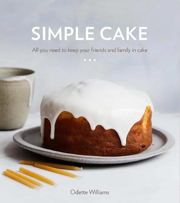 Simple Cake: All You Need to Keep Your Friends and Family in Cake (Odette Williams)