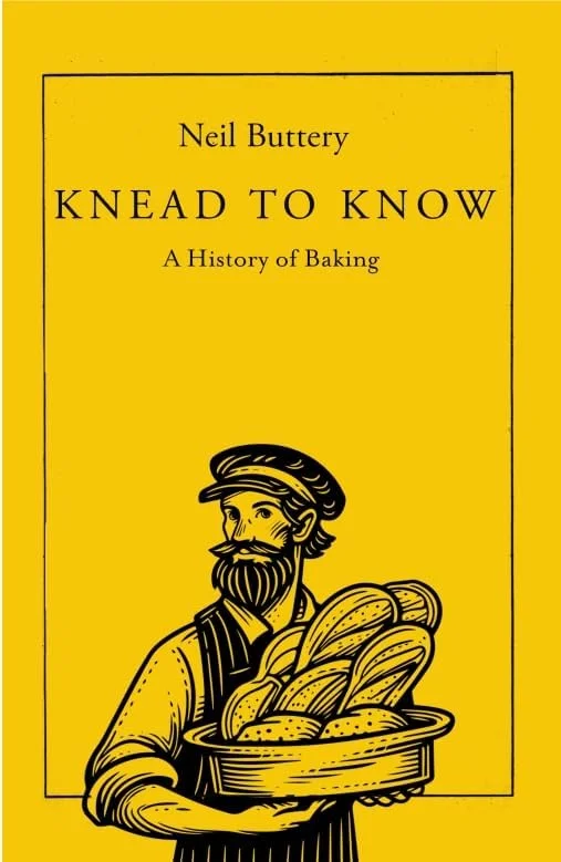 Knead to Know: A History of Baking (Neil Buttery)