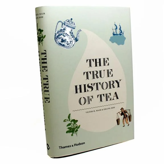 The True History of Tea (Victor H. Mair, Erling Hoh)