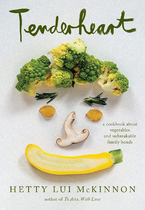 Tenderheart: A Cookbook About Vegetables and Unbreakable Family Bonds (Hetty Lui McKinnon)