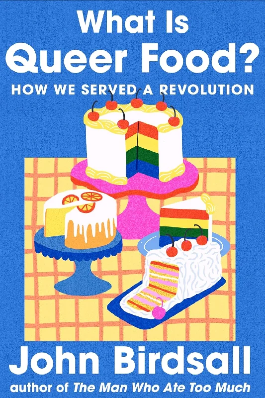 *Pre-order* What Is Queer Food?: How We Served a Revolution (John Birdsall)