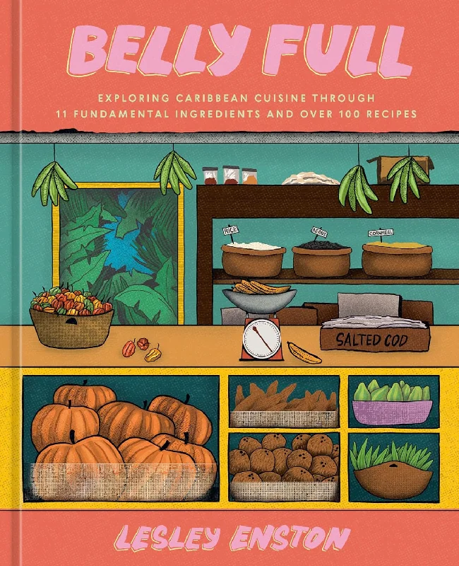 Belly Full: Exploring Caribbean Cuisine through 11 Fundamental Ingredients and over 100 Recipes (Lesley Enston) *Signed*