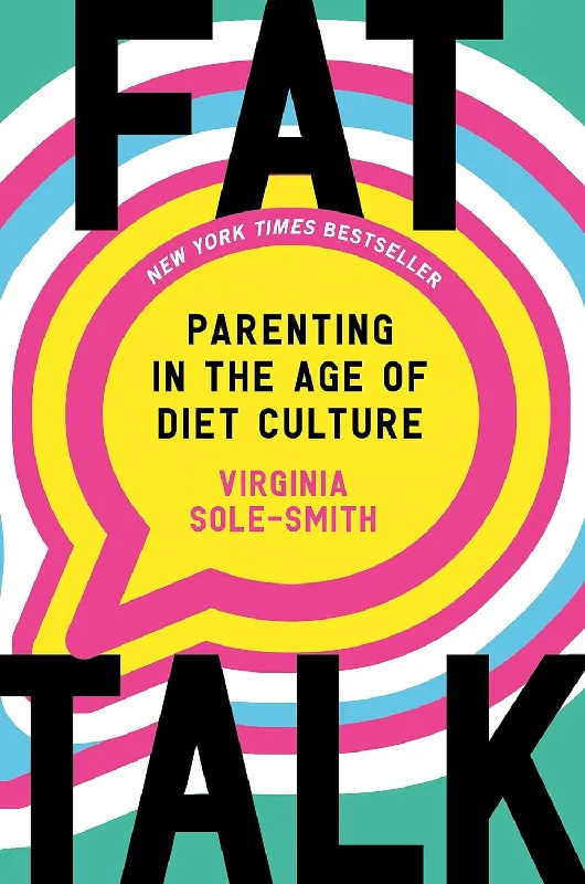 Fat Talk: Parenting in the Age of Diet Culture (Virginia Sole-Smith)