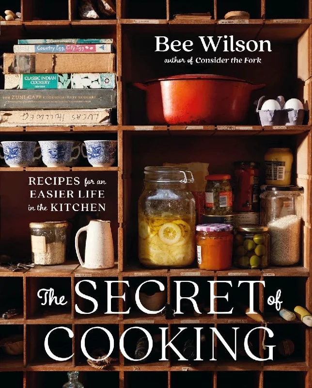 The Secret of Cooking: Recipes for an Easier Life in the Kitchen (Bee Wilson)