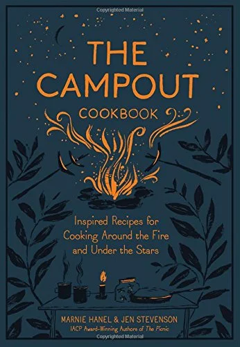 The Campout Cookbook: Inspired Recipes for Cooking Around the Fire and Under the Stars (Marnie Hanel, Jen Stevenson)