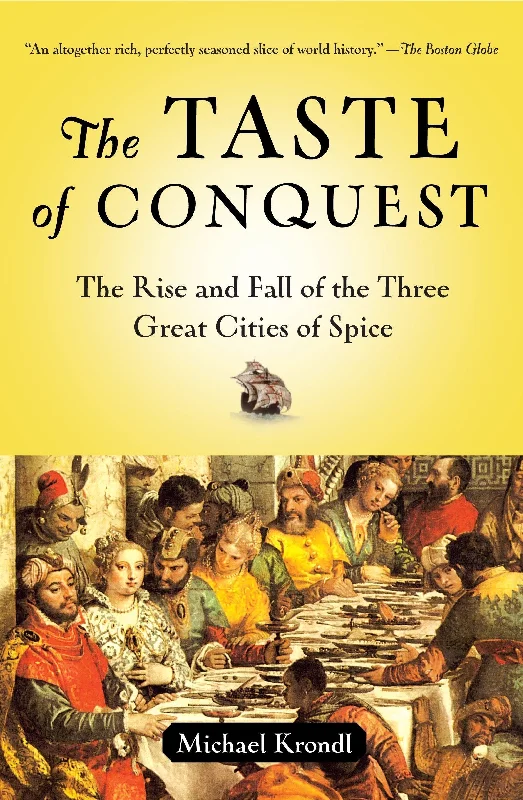 The Taste of Conquest: The Rise and Fall of Three Great Cities of Spice (Michael Krondl)