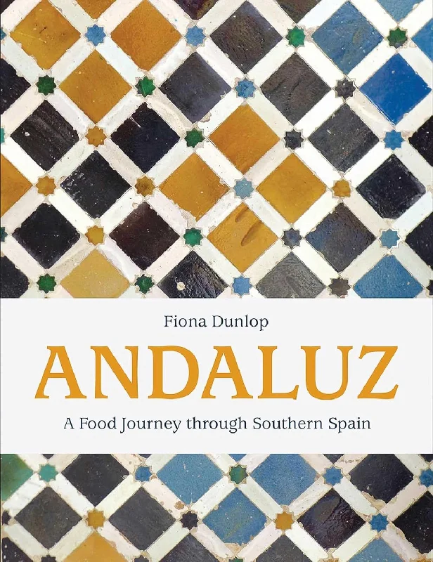 Andaluz: A Food Journey through Southern Spain (Fiona Dunlop)