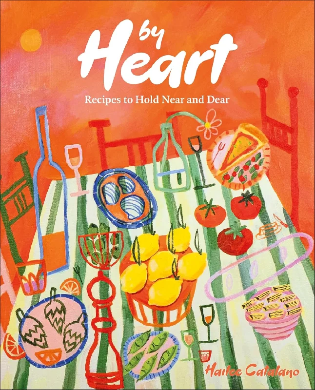 *Pre-order* By Heart: Recipes to Hold Near and Dear Hardcover (Hailee Catalano)