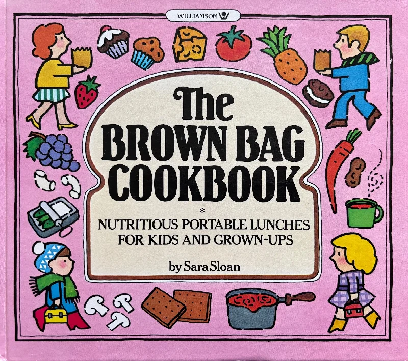 (*NEW ARRIVAL*) (Children's) Sara Sloan. The Brown Bag Cookbook: Nutritious Portable Lunches for Kids and Grown-Ups