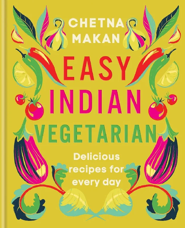 Easy Indian Vegetarian: Delicious recipes for every day (Chetna Makan) *Signed*