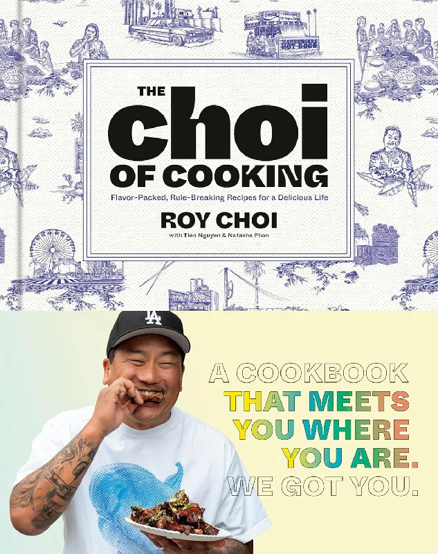 *Pre-order* The Choi of Cooking: Flavor-Packed, Rule-Breaking Recipes for a Delicious Life (Roy Choi, Tien Nguyen, Natasha Phan) *Signed*